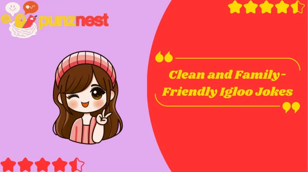 Clean and Family-Friendly Igloo Jokes