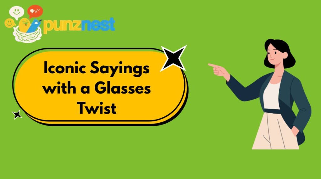 Iconic Sayings with a Glasses Twist