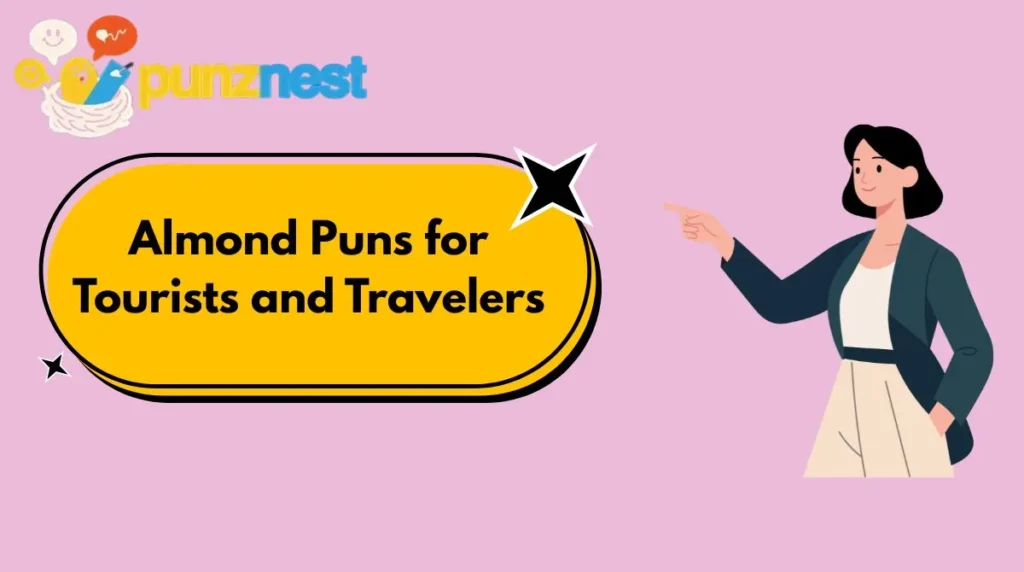 Almond Puns for Tourists and Travelers
