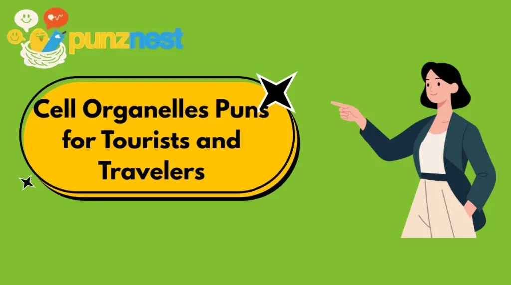 Cell Organelles Puns for Tourists and Travelers