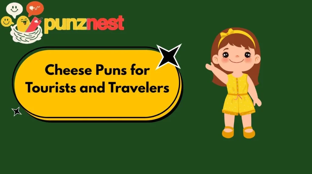 Cheese Puns for Tourists and Travelers