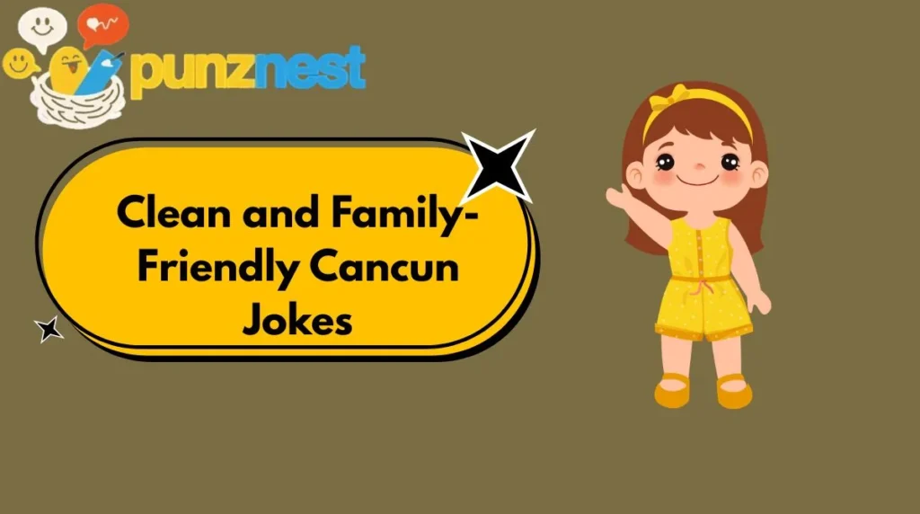 Clean and Family-Friendly Cancun Jokes