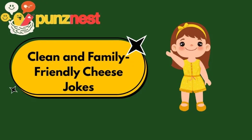 Clean and Family-Friendly Cheese Jokes