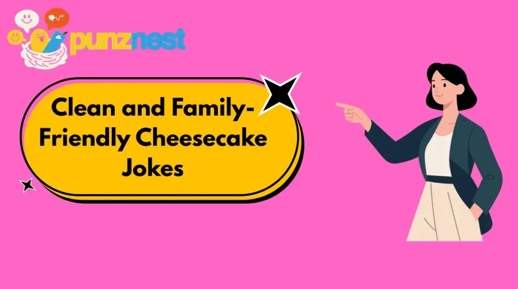 Clean and Family-Friendly Cheesecake Jokes
