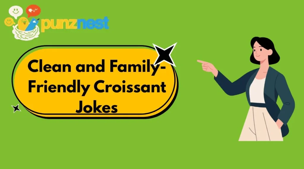 Clean and Family-Friendly Croissant Jokes