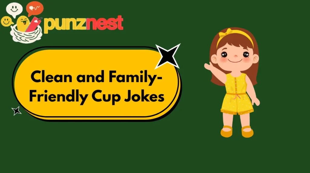 Clean and Family-Friendly Cup Jokes