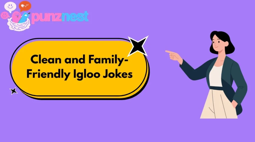 Clean and Family-Friendly Igloo Jokes