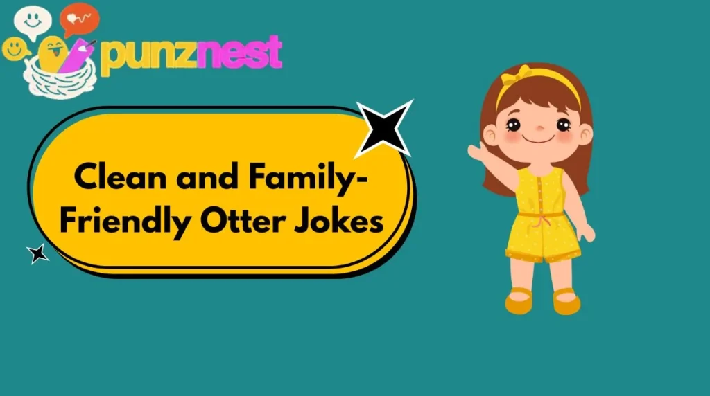 Clean and Family-Friendly Otter Jokes