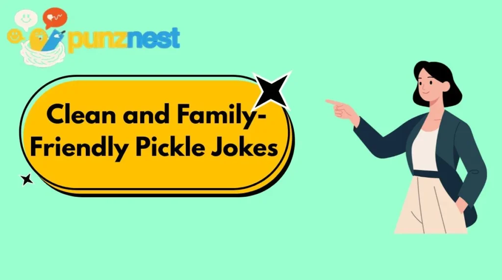  Clean and Family-Friendly Pickle Jokes