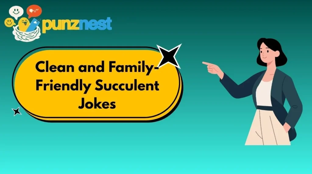 Clean and Family-Friendly Succulent Jokes