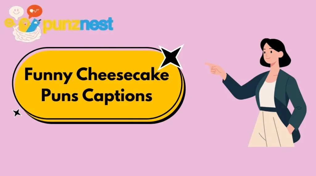 Funny Cheesecake Puns Captions