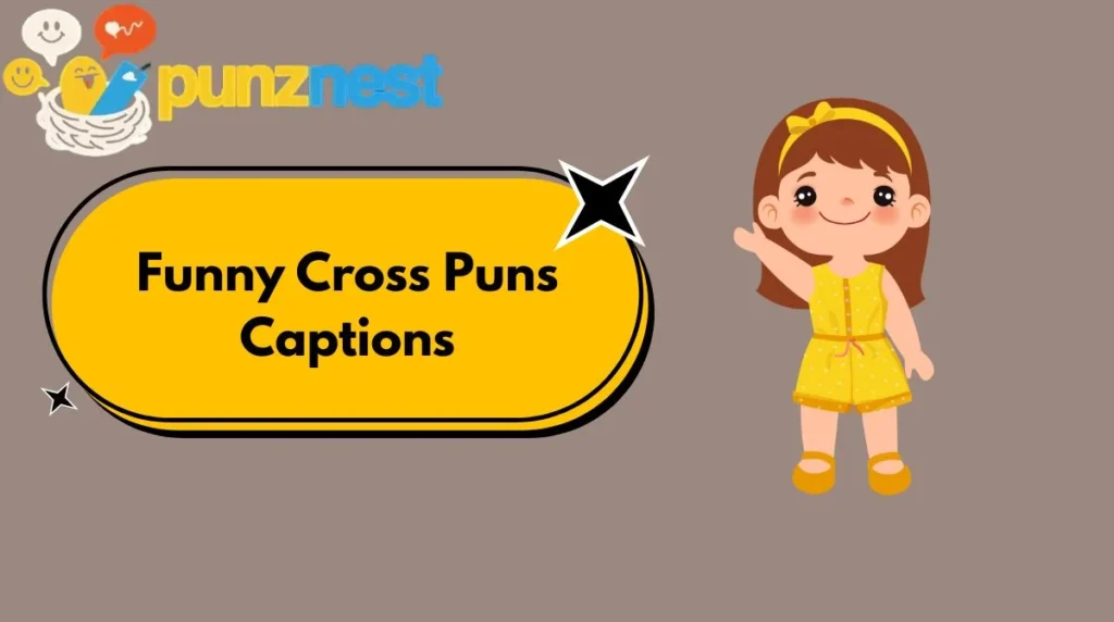 Funny Cross Puns Captions