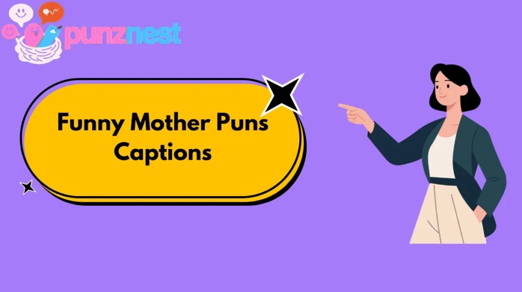 Funny Mother Puns CaptionsFunny Mother Puns Captions