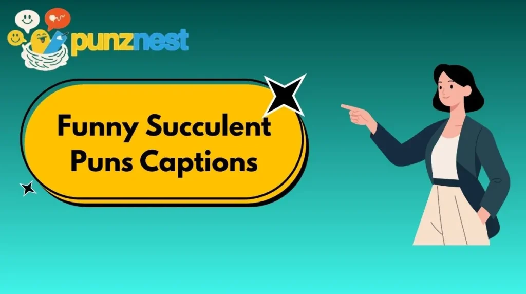 Funny Succulent Puns Captions