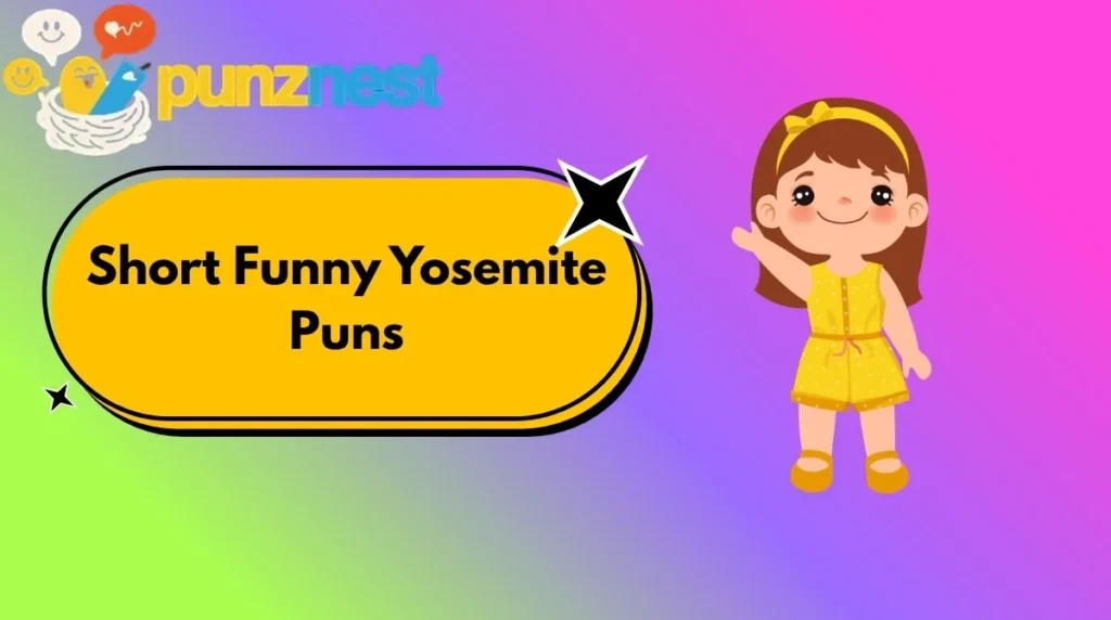 Short Funny Yosemite Puns