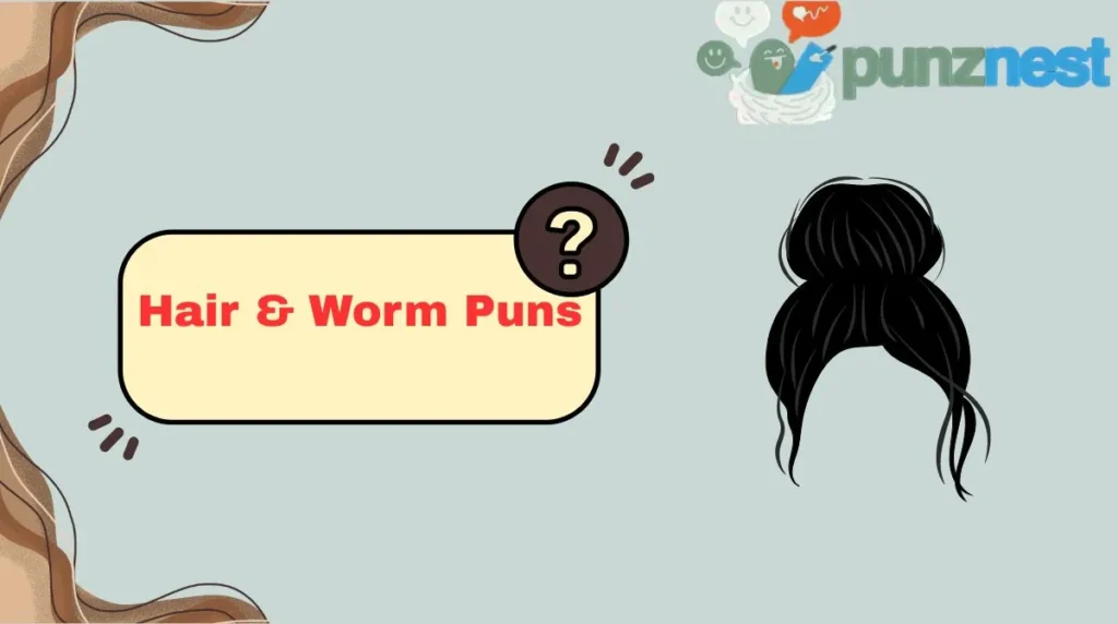 Hair & Worm Puns