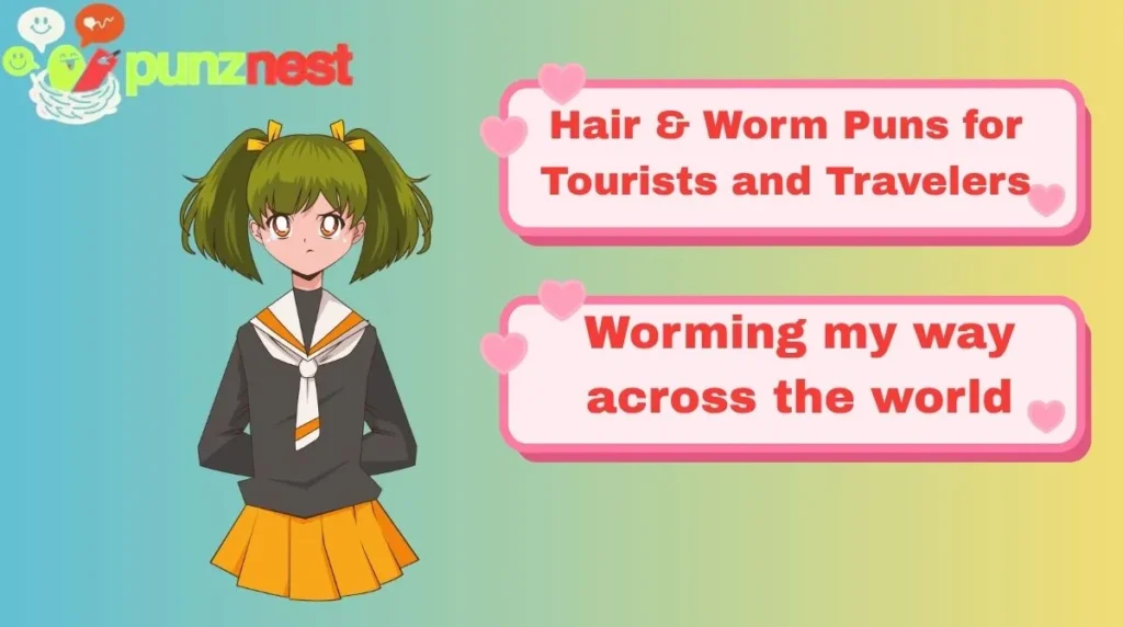 Hair & Worm Puns for Tourists and Travelers