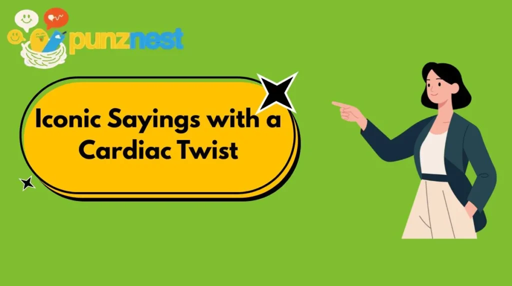 Iconic Sayings with a Cardiac Twist