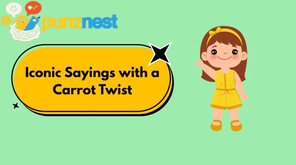 Iconic Sayings with a Carrot Twist