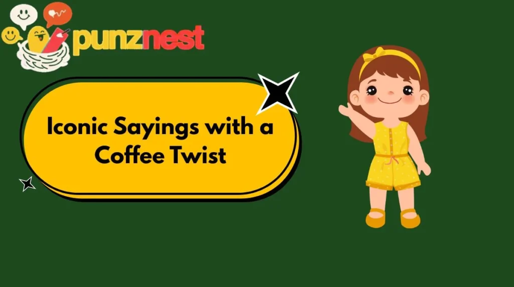 Iconic Sayings with a Coffee Twist