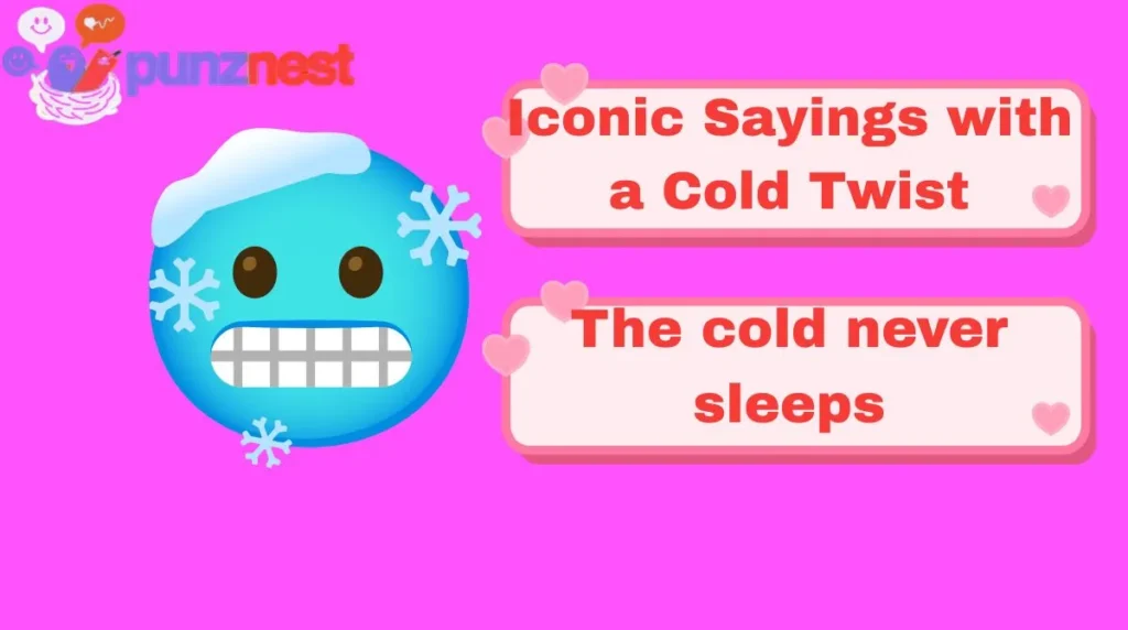 Iconic Sayings with a Cold Twist