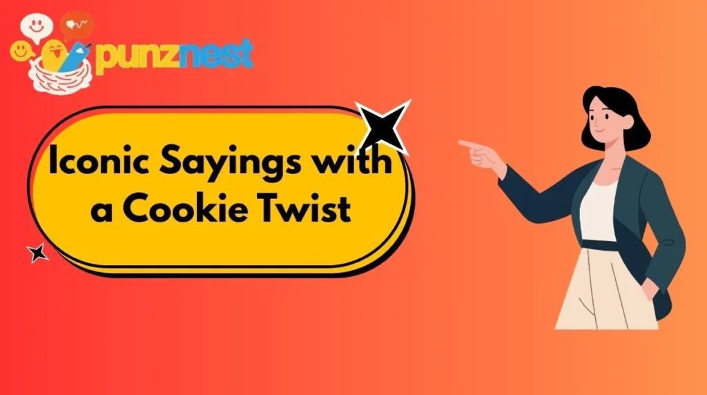 Iconic Sayings with a Cookie Twist
