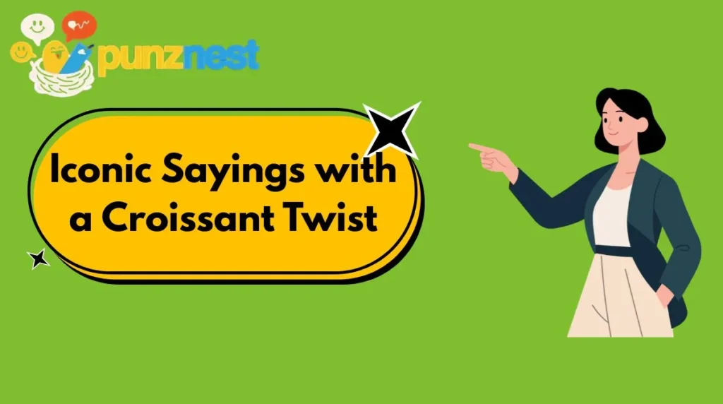Iconic Sayings with a Croissant Twist