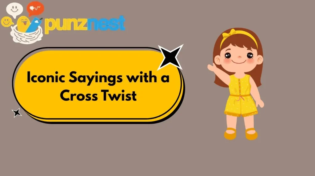 Iconic Sayings with a Cross Twist