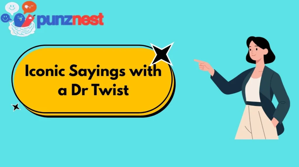 Iconic Sayings with a Dr Twist