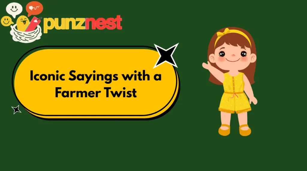Iconic Sayings with a Farmer Twist