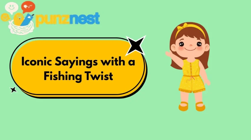Iconic Sayings with a Fishing Twist