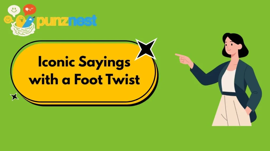 Iconic Sayings with a Foot Twist