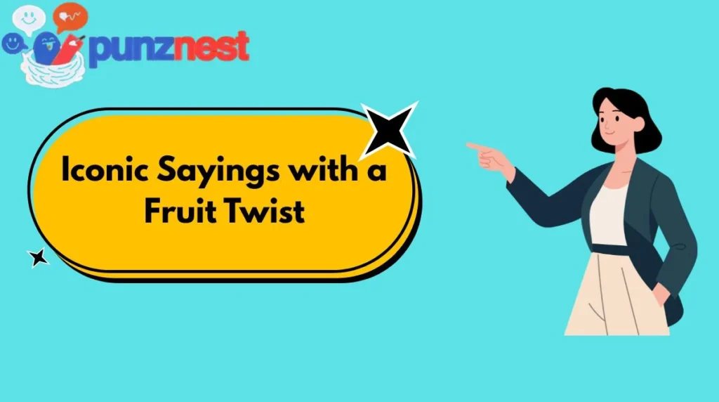 Iconic Sayings with a Fruit Twist