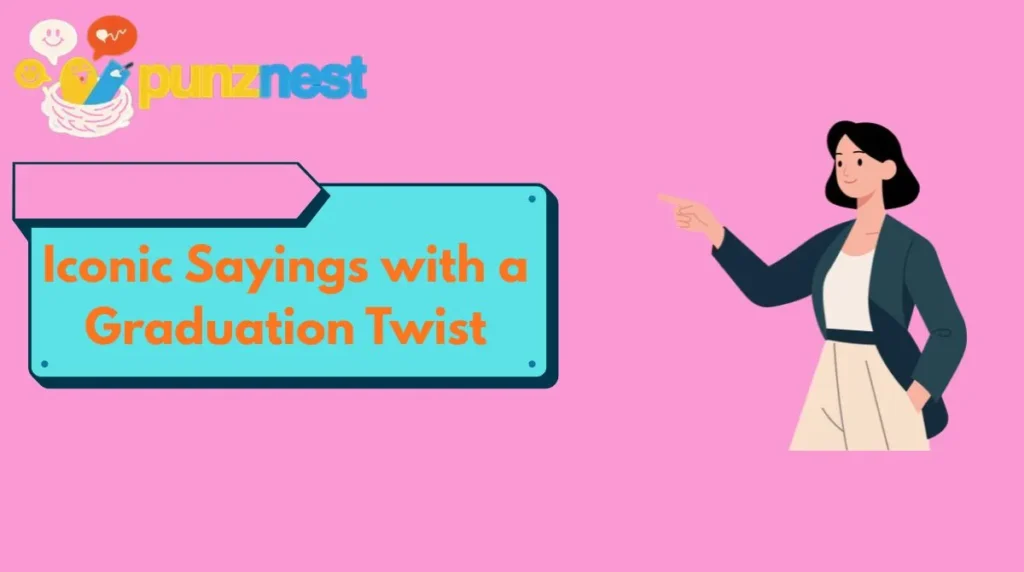 Iconic Sayings with a Graduation Twist