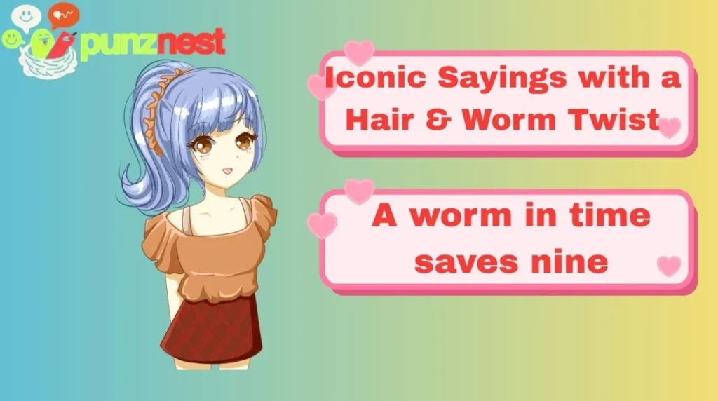 Iconic Sayings with a Hair & Worm Twist