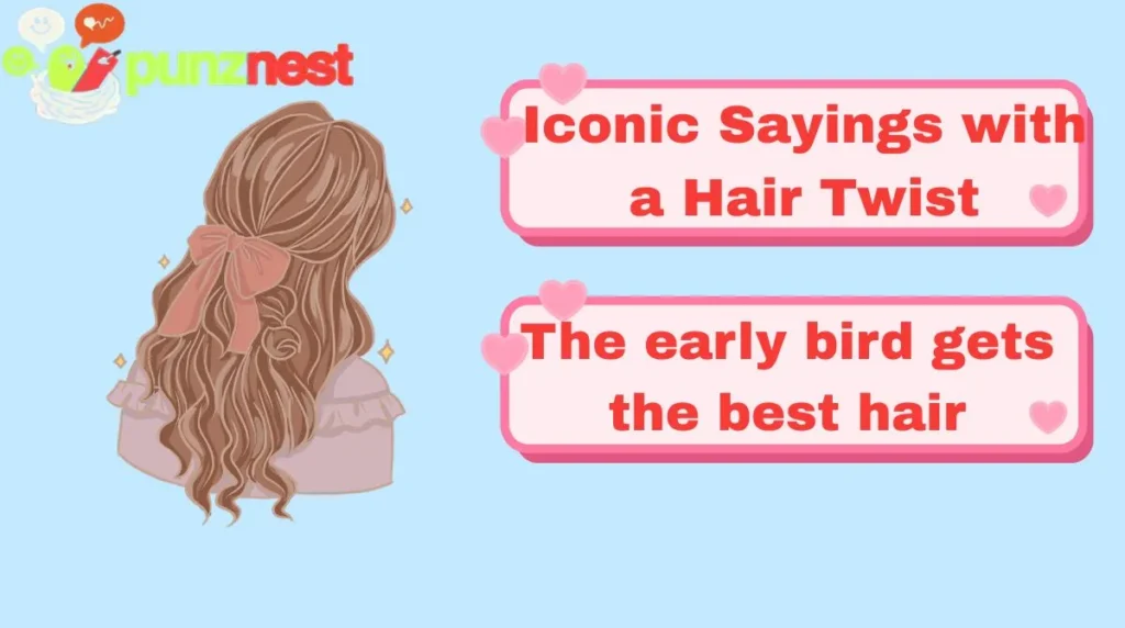 Iconic Sayings with a Hair Twist