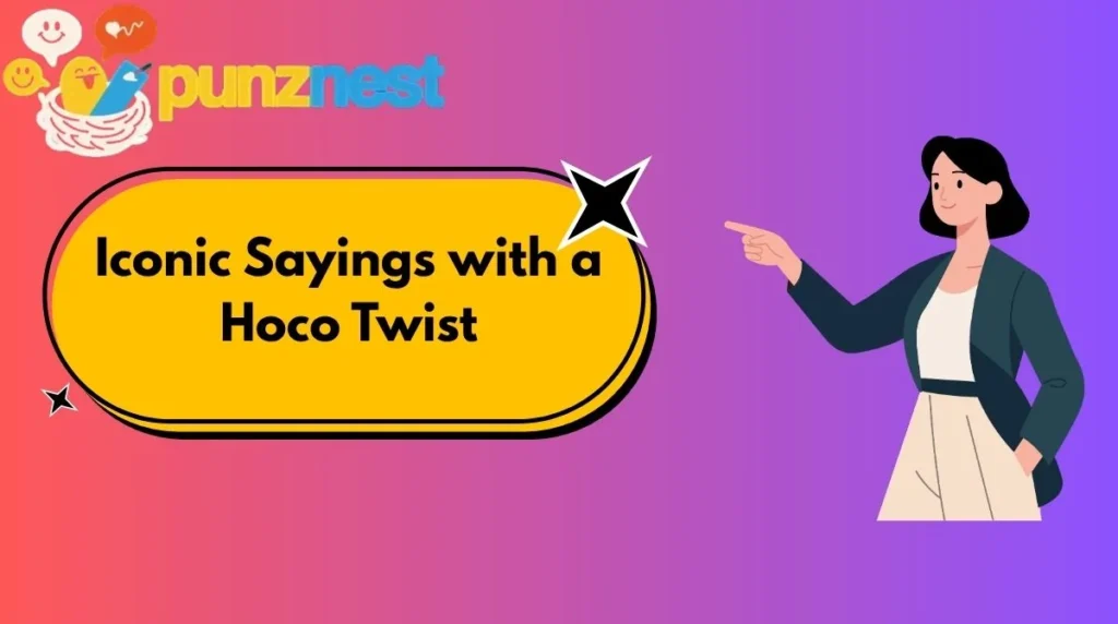 Iconic Sayings with a Hoco Twist