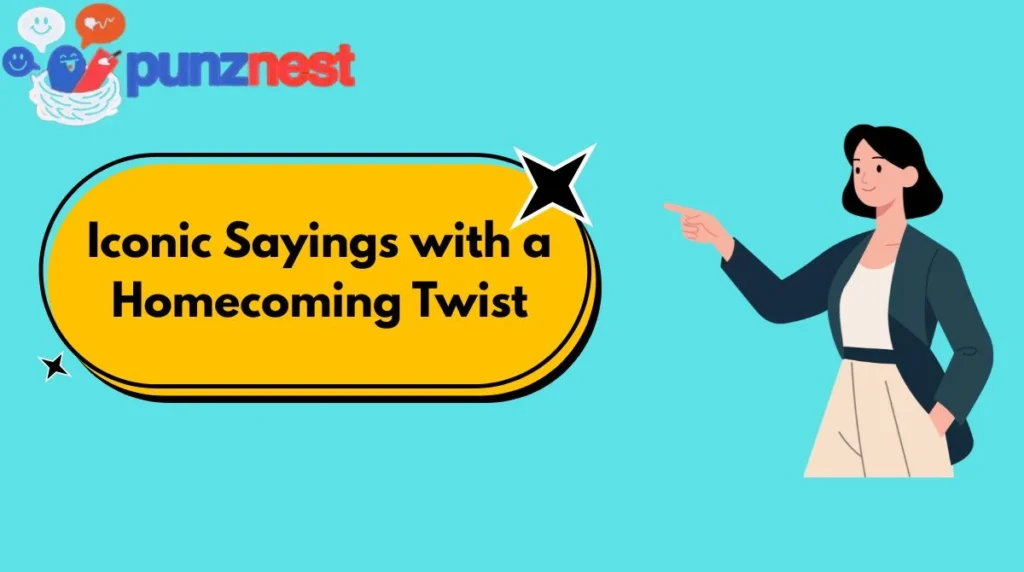Iconic Sayings with a Homecoming Twist