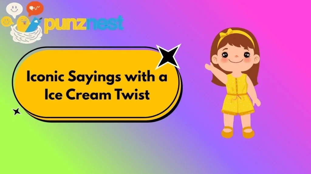 Iconic Sayings with a Ice Cream Twist