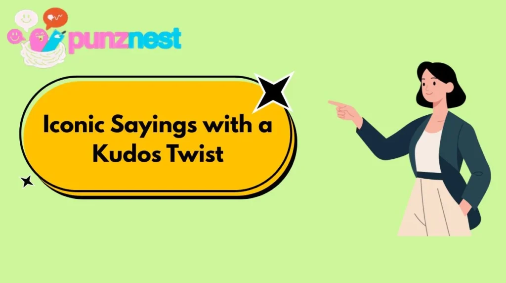 Iconic Sayings with a Kudos Twist