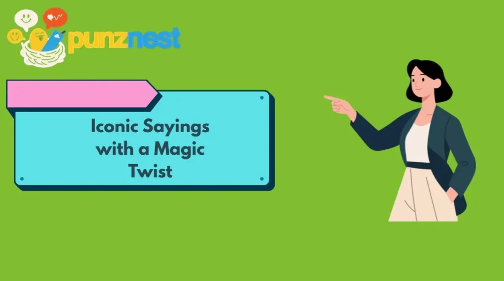 Iconic Sayings with a Magic Twist