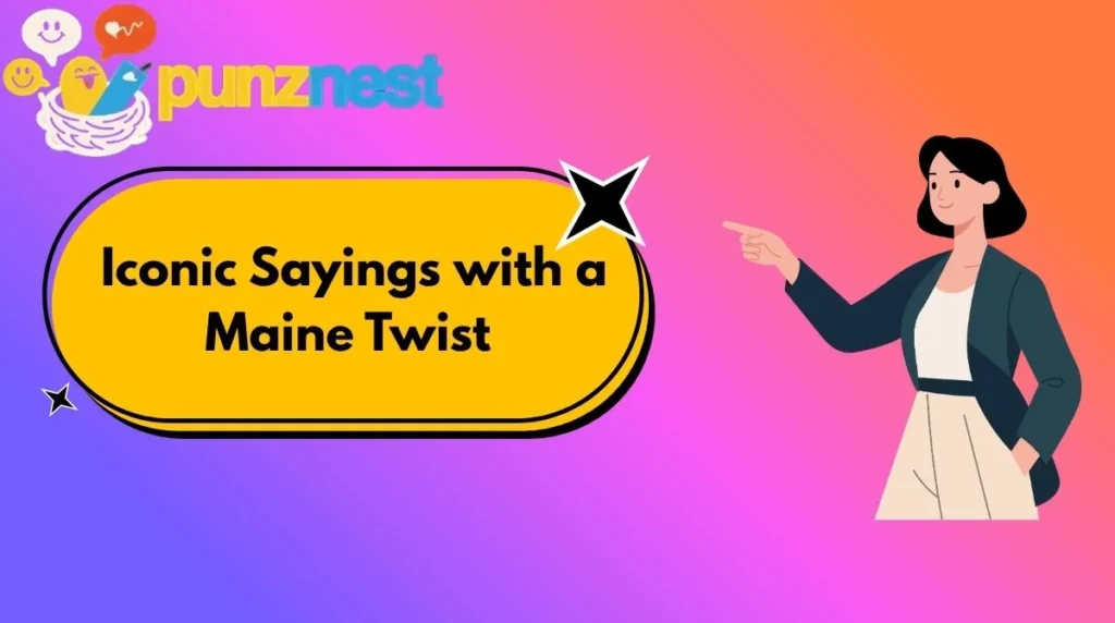  Iconic Sayings with a Maine Twist