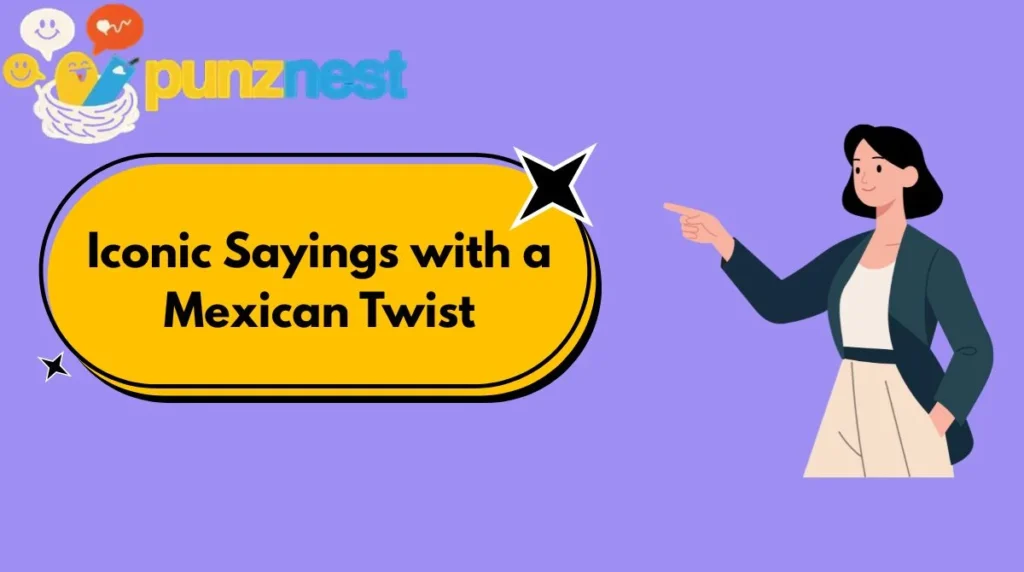 Iconic Sayings with a Mexican Twist
