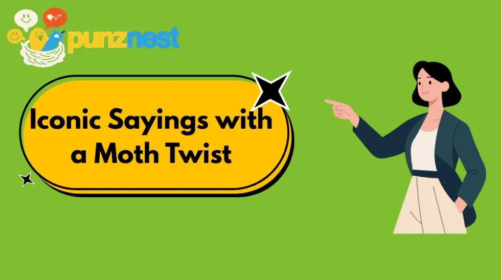 Iconic Sayings with a Moth Twist