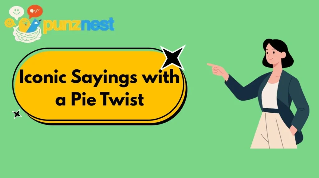 Iconic Sayings with a Pie Twist