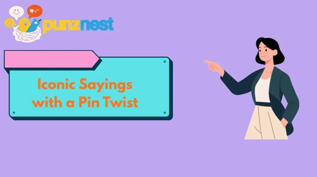 Iconic Sayings with a Pin Twist