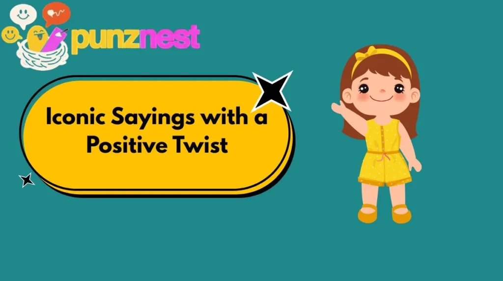 Iconic Sayings with a Positive Twist