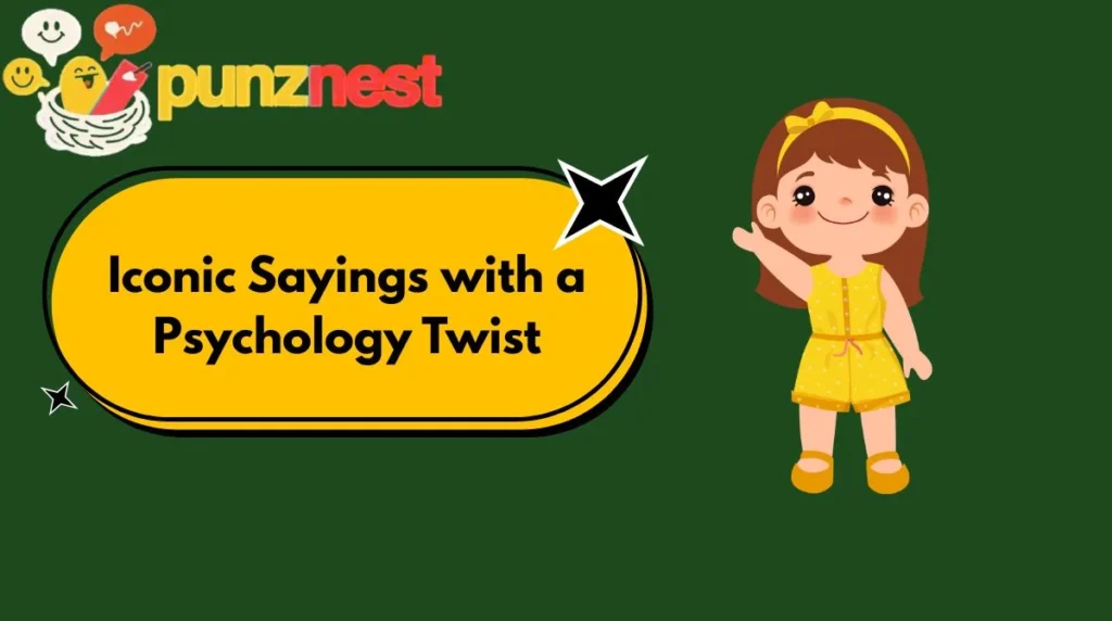 Iconic Sayings with a Psychology Twist