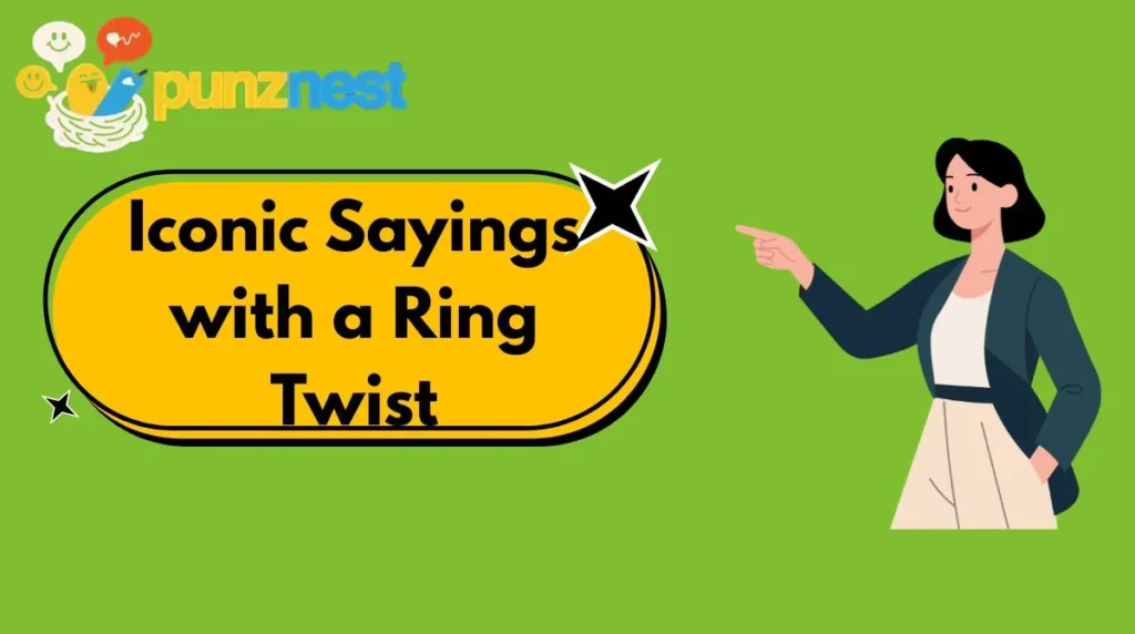 Iconic Sayings with a Ring Twist