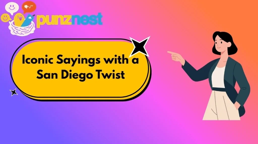 Iconic Sayings with a San Diego Twist